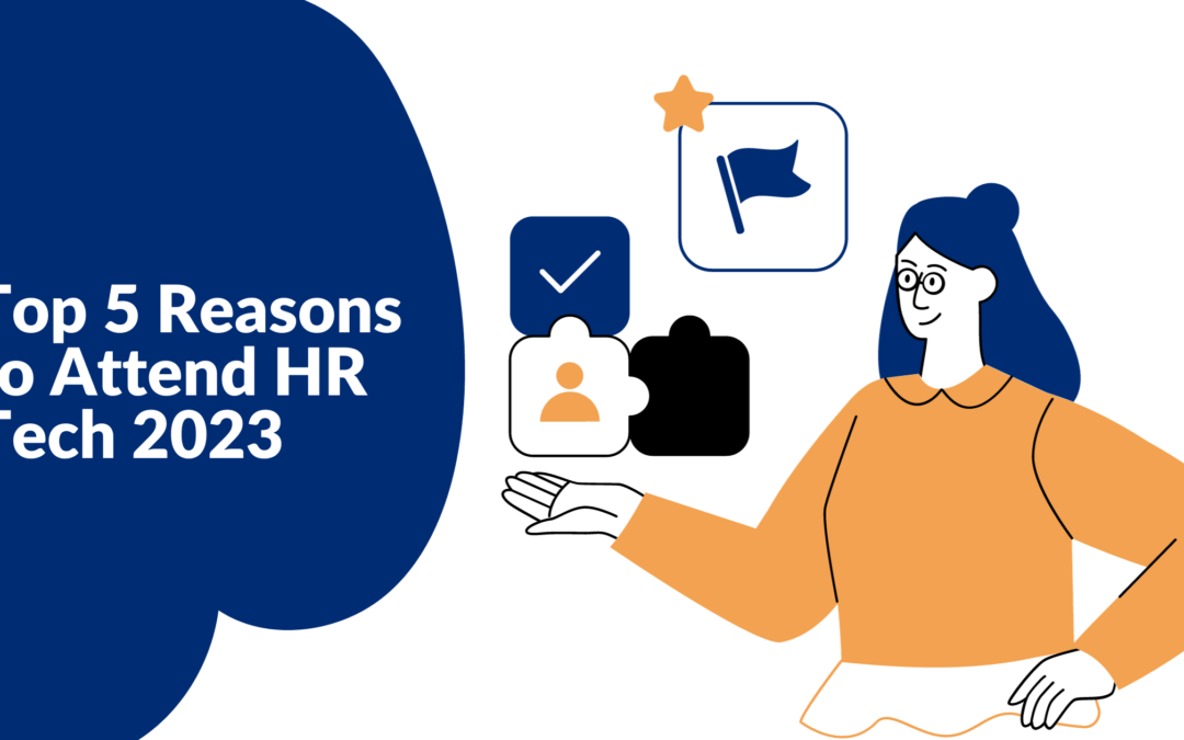 Top 5 Reasons to Attend HR Tech 2023